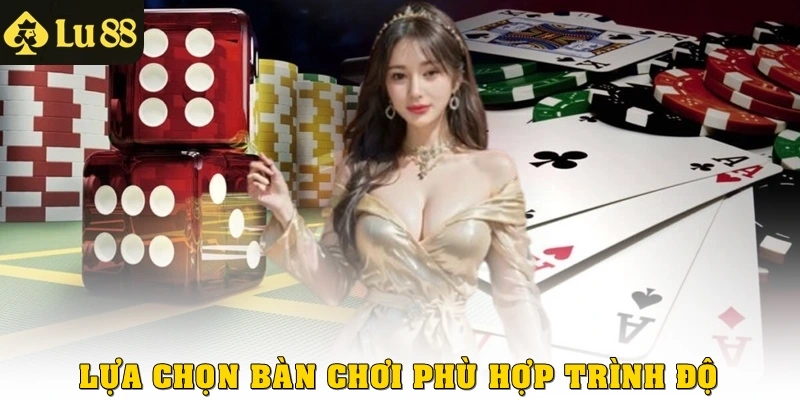 Lựa chọn bàn chơi phù hợp trình độ